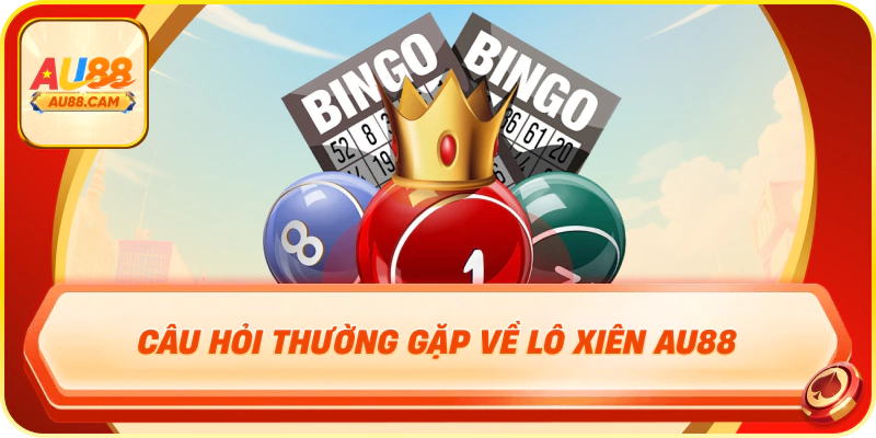 Câu hỏi thường gặp về Lô Xiên AU88