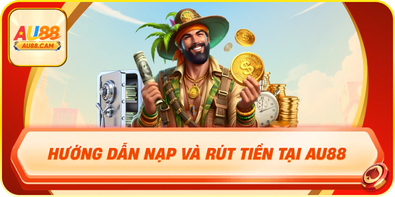 Hướng dẫn nạp và rút tiền tại au88